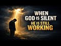 When God Is Silent — He Is Still Working | Powerful Christian Motivation