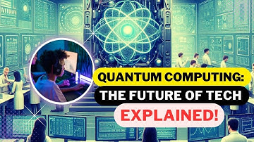 Quantum Computing: The Future of Tech Explained!
