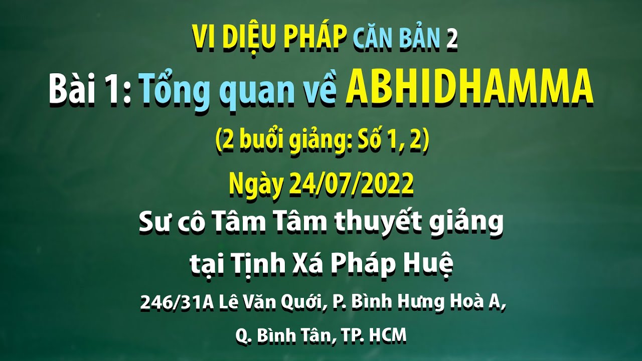 Outline Video Vi Diệu Pháp căn bản 2- Bài 1: Tổng quan về ABHIDHAMMA -Ngày 24/07/2022 - Sư Cô Tâm Tâm thuyết giảng