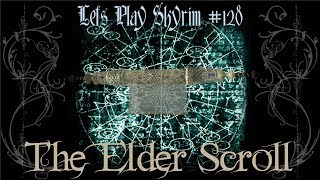Lets Play Skyrim - 128 - The Elder Scroll