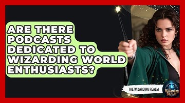 Are There Podcasts Dedicated to Wizarding World Enthusiasts? - The Wizarding Realm