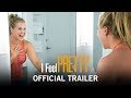 I Feel Pretty | Official Trailer | Own It Now on Digital HD, Blu Ray & DVD