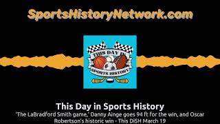 'The LaBradford Smith game,' Danny Ainge goes 94 ft for the win, and Oscar Robertson's historic...