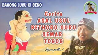 Bagong Cerita Asal Usul e Bethoro Guru Semar karo Togog - Ki Seno lucu poll !