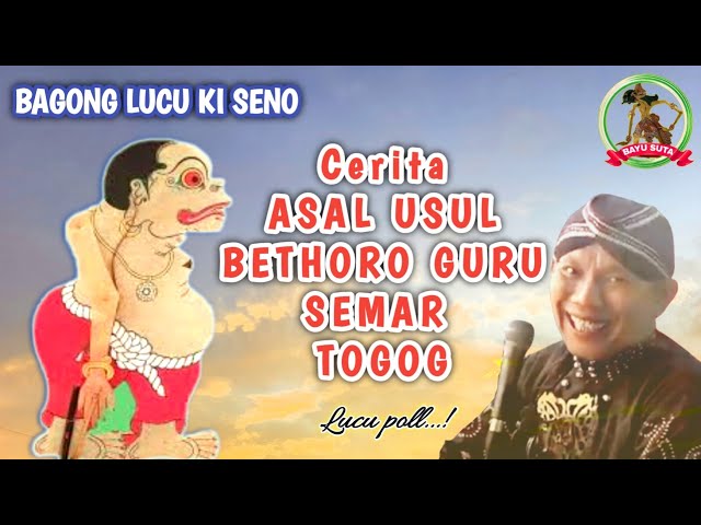 Bagong Cerita Asal Usul e Bethoro Guru Semar karo Togog - Ki Seno lucu poll ! class=