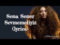 Sena Şener - Sevmemeliyiz (lyrics)