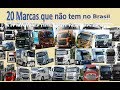 20 marcas de caminhão que não tem no Brasil