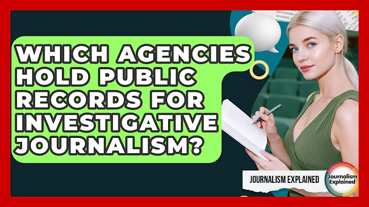 Which Agencies Hold Public Records For Investigative Journalism? - Journalism Explained