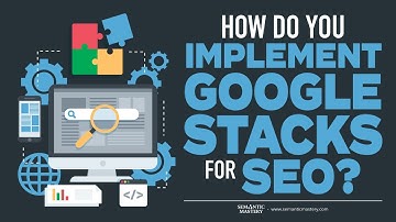 How Do You Implement Google Stacks For SEO?