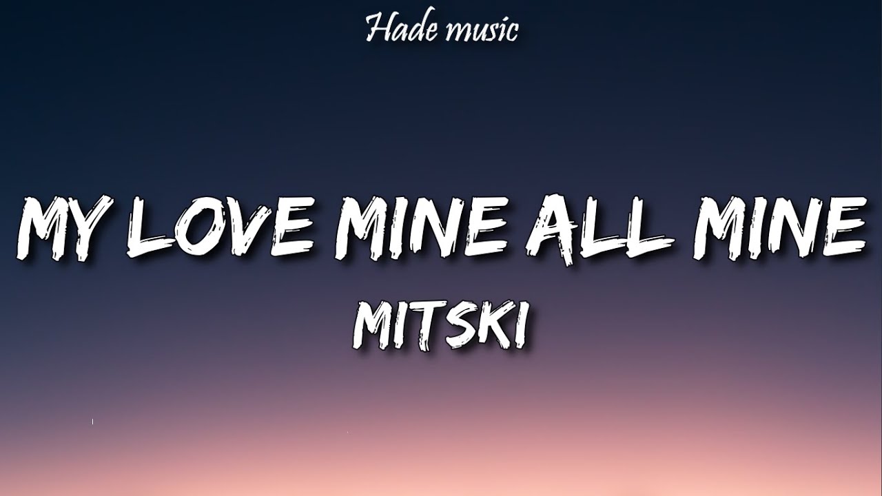 Mitski – My Love Mine All Mine Lyrics