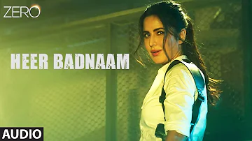 ZERO: Heer Badnaam Full Audio | Shah Rukh Khan, Katrina Kaif, Anushka Sharma | Tanishk Bagchi