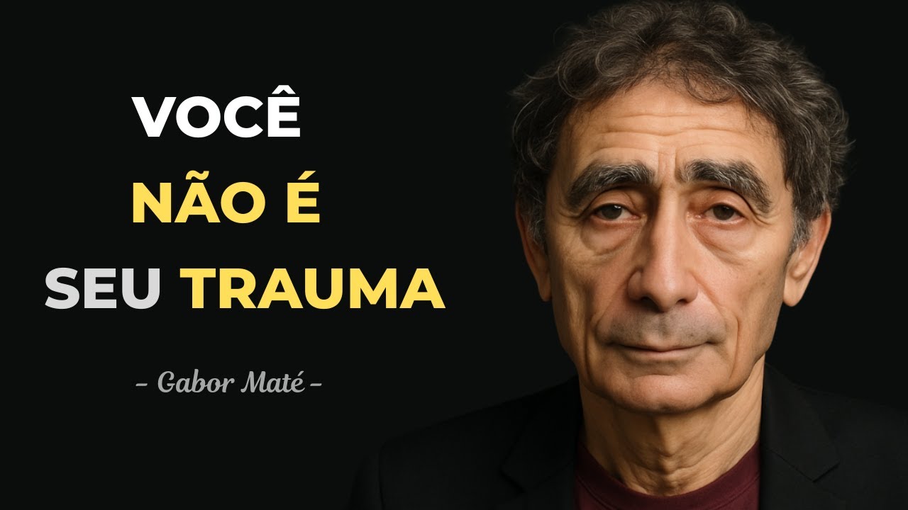 O TRAUMA que Moldou Sua PERSONALIDADE – Gabor Maté