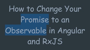 How to Change Your Promise to an Observable in Angular and RxJS