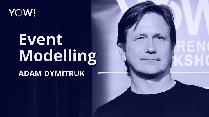 Event Modeling  Adam Dymitruk  YOW! 2022