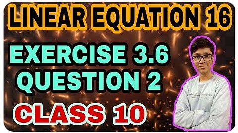 LINEAR EQUATION 16 || EXERCISE 3.6 QUESTION 2 (all parts) || CLASS 10