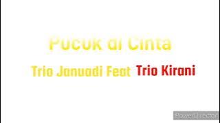 Pucuk di Cinta - Trio Januadi Feat Trio Kirani