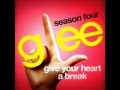 Give Your Heart A Break - Glee Cast Version