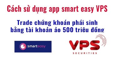 Cách sử dụng app smart easy VPS phần 1 . Đầu tư chứng khoán phái sinh