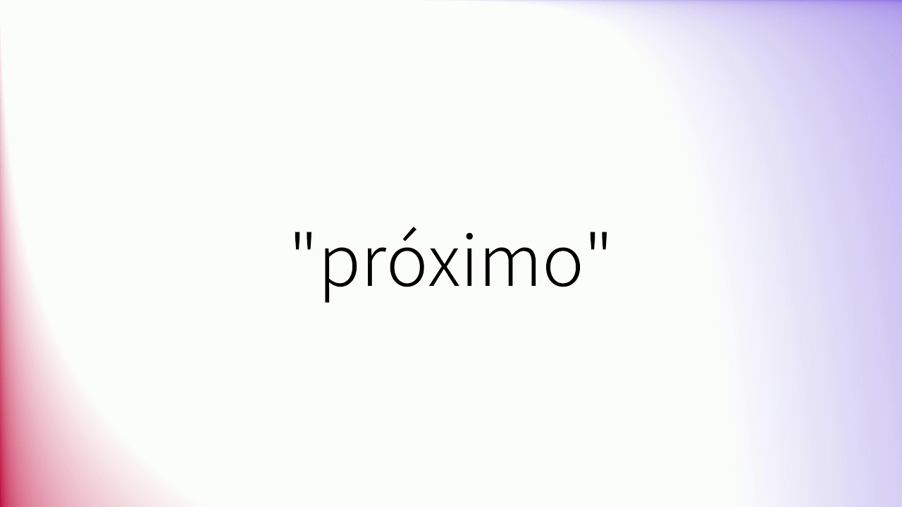 Como pronunciar 'Próximo' en español - YouTube
