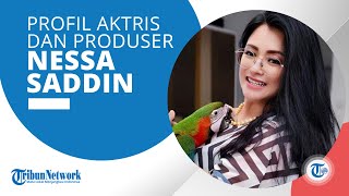 Profil Nessa Sadin, Aktris dan Produser yang Membintangi Berbagai Sinetron hingga Layar Lebar