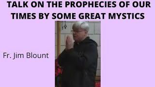 ⚪ TALK ON THE PROPHECIES OF OUR TIMES BY SOME GREAT MYSTICS  Fr. Jim Blount S.O.L.T.