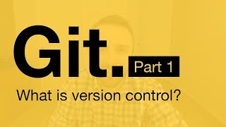 Git Tutorial Part 1: What is Version Control