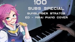 Gunslinger Stratos ED Mirai [未来]Piano Cover 100 SUBS SPECIAL