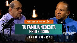 Tu familia necesita protección | Sixto Porras