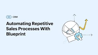 Automating Repetitive Sales Processes with Blueprint - Powered by Zoho CRM