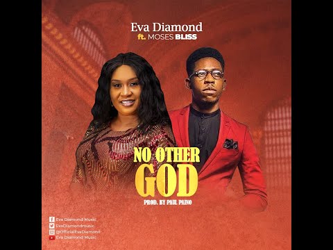 NO OTHER GOD _ EVA DIAMOND ft. MOSES BLISS (OFFICIAL VIDEO)