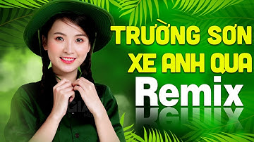 ĐƯỜNG TRƯỜNG SƠN XE ANH QUA Remix | LK Nhạc Đỏ Cách Mạng Tiền Chiến DJ Remix Vô Cùng Bốc Lửa