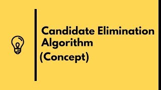 Candidate Elimination Algorithm Concept | Machine Learning (2018) Candidate Elimination Algorithm Concept | Machine Learning (2018)