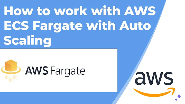 How to work with AWS ECS Fargate with Auto Scaling