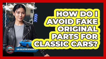 How Do I Avoid Fake Original Parts For Classic Cars? - Car Collector Enthusiasts