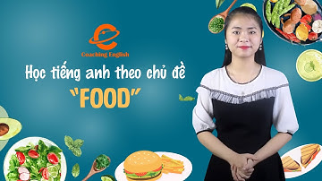 Học từ vựng tiếng anh theo chủ đề Thức Ăn - Food