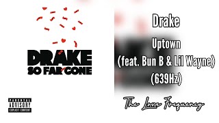 Drake - Uptown (feat. Bun B & Lil Wayne) (639hz)