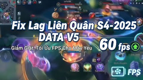 Fix Lag Liên Quân S4-2025 DATA V5 ✅ Giảm Giật, Tối Ưu FPS Cho Máy Yếu