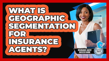 What Is Geographic Segmentation For Insurance Agents? - Insurance Agent Success Guide