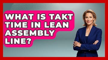 What Is Takt Time In Lean Assembly Line? - How It Comes Together