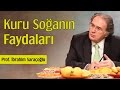 Kuru Soğanın Faydaları | Prof. İbrahim Saraçoğlu