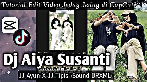 Tutorial Edit Jedag Jedug di CapCut DJ AIYA SUSANTI