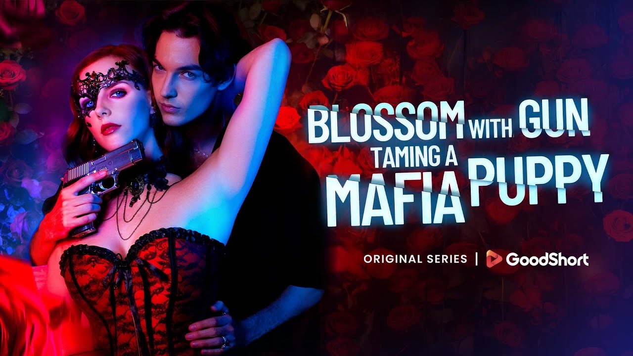 😘“Blossom with Gun: Taming a Mafia Puppy” (2025) |😈She saved him,he owned the underworld.—GoodShort