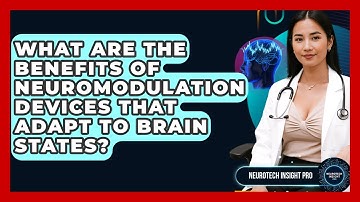 What Are The Benefits Of Neuromodulation Devices That Adapt To Brain States? - Neurotech Insight Pro