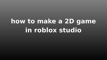 how to make a 2D game in roblox studio