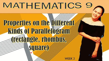 WEEK 2 - Applying the Properties of Parallelogram (rectangle, rhombus, square)