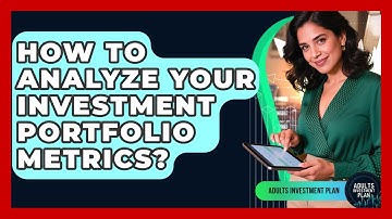 How To Analyze Your Investment Portfolio Metrics? - Adults Investment Plan