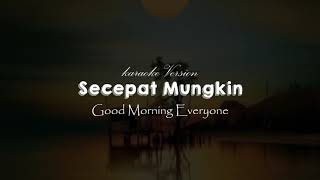 Secepat Mungkin -  Good Morning Everyone | Karaoke Lyrics