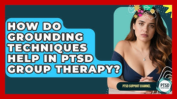 How Do Grounding Techniques Help In PTSD Group Therapy? - PTSD Support Channel