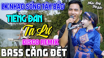 NHẠC SỐNG TÂY BẮC TIẾNG ĐÀN TA LƯ | LK DISCO NHẠC SỐNG THÔN QUÊ REMIX  BASS CĂNG ĐÉT