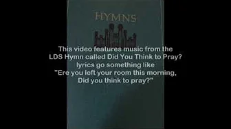 LDS Hymns Did You Think to Pray? LDS Hymns Did You Think to Pray?